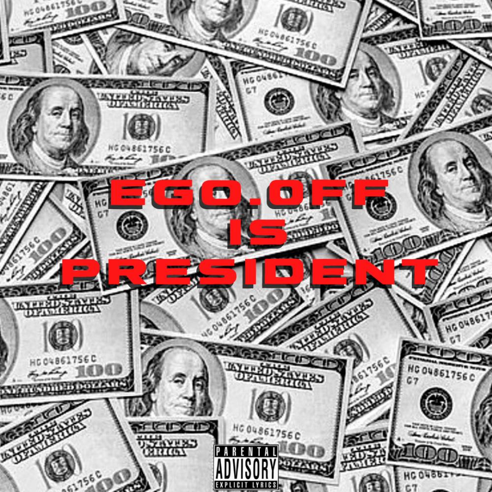 Ego.0ff is President (Explicit)
