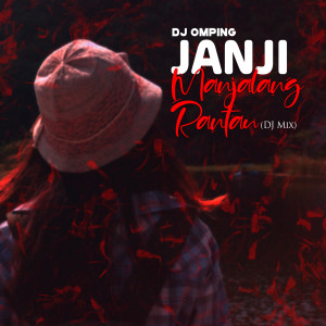 Dengarkan lagu Janji Manjalang Rantau nyanyian DJ Omping dengan lirik