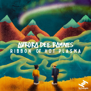 Aurora Dee Raynes的專輯Ribbon Of Hot Plasma (Explicit)