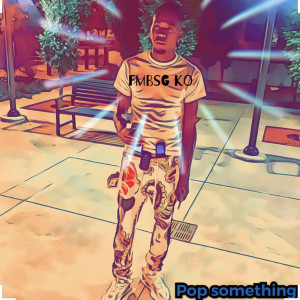 FmBsg Ko的专辑Pop Something (Explicit)