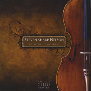 Album Tender Mercies: Sacred Cello Series from Steven Sharp Nelson