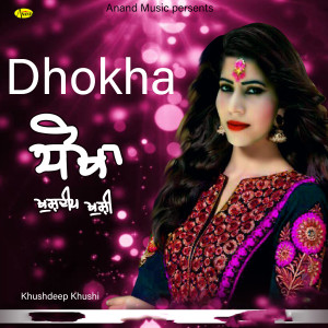 Listen to Dhokha song with lyrics from Khushdeep Khushi
