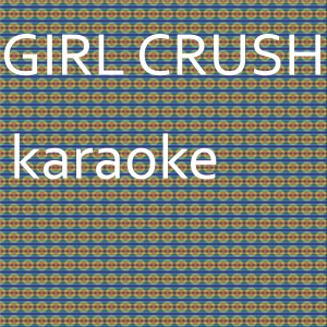 ดาวน์โหลดและฟังเพลง Girl Crush: Karaoke Tribute to Little Big Town (Karaoke Version) พร้อมเนื้อเพลงจาก Chart Topping Karaoke