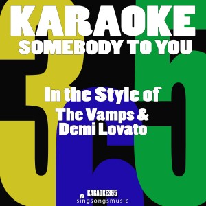 收聽Karaoke 365的Somebody to You (In the Style of the Vamps & Demi Lovato) [Karaoke Version] (伴奏)歌詞歌曲