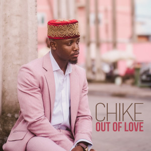 收听Chike的Out of Love歌词歌曲