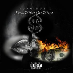 收聽Yung Dub D的Know What You Want (Explicit)歌詞歌曲