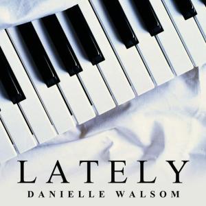 收聽Danielle Walsom的Lately歌詞歌曲
