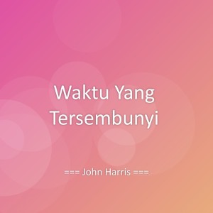 Listen to Waktu Yang Tersembunyi song with lyrics from John Harris