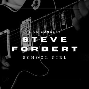 Album Steve Forbert Live Concert: School Girl from Steve Forbert