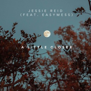收聽Jessie Reid的A Little Closer歌詞歌曲