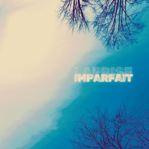 Listen to Imparfait song with lyrics from laPRISE