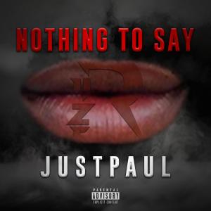 收聽JustPaul的Nothing To Say (Explicit)歌詞歌曲