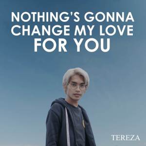 Dengarkan Nothing's Gonna Change My Love for You (Acoustic) lagu dari Tereza dengan lirik