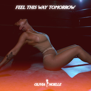 อัลบัม Feel This Way Tomorrow (Explicit) ศิลปิน Olivia Noelle