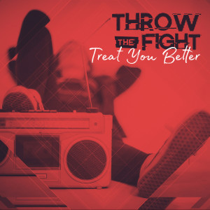 收聽Throw The Fight的Treat You Better歌詞歌曲