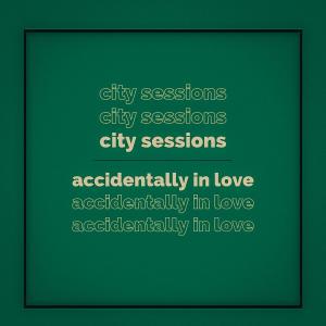 อัลบัม Accidentally In Love ศิลปิน City Sessions