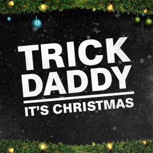 Trick Daddy的專輯It's Christmas (Explicit)