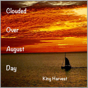 King Harvest的專輯Clouded Over August Day