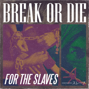 Dengarkan lagu For the Slaves nyanyian BREAK OR DIE dengan lirik