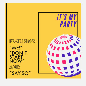 Album It's My Party - Featuring "Me!", "Don't Start Now", and "Say So" (Explicit) oleh Sassydee