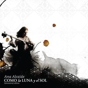 Ana Alcaide的專輯Como La Luna Y El Sol (Remastered Edition)