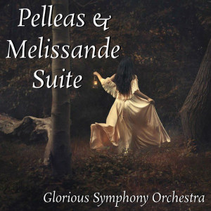 Glorious Symphony Orchestra的專輯Pelleas & Melissande Suite