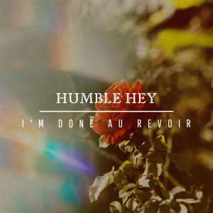 Humble Hey的專輯I'm Done Au Revoir