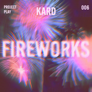 Dengarkan lagu Fireworks nyanyian KARD dengan lirik