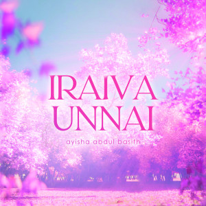 Album Iraiva Unnai from Ayisha Abdul Basith