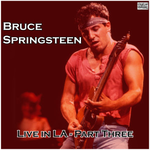 Album Live in LA - Part Three from Bruce Springsteen