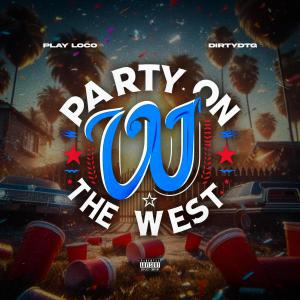 收聽Play Loco的Party On The West (feat. DirtyDTG) (Explicit)歌詞歌曲