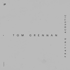 收聽Tom Grennan的Praying (Acoustic)歌詞歌曲