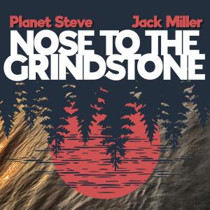 Listen to Nose To The Grind Stone (feat. Jack Miller) (Radio Edit) song with lyrics from Planet Steve