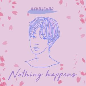 Listen to Nothing happens song with lyrics from 현성