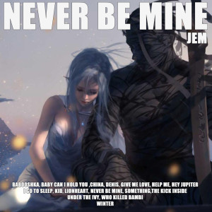 Jem的专辑Never be Mine (Explicit)