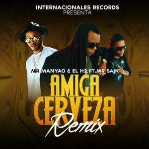 Album Amiga Cerveza (Remix) [feat. Mr Saik] from Mr Manyao