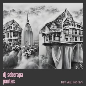 ดาวน์โหลดและฟังเพลง Dj Seberapa Pantas พร้อมเนื้อเพลงจาก DEVI AYU FEBRIANI