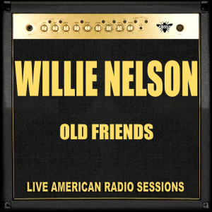 收聽Willie Nelson的Old Friends (Live)歌詞歌曲