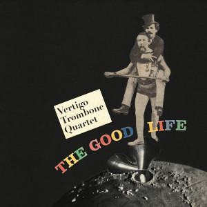 Vertigo Trombone Quartet的專輯The Good Life