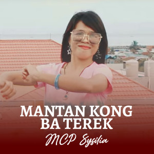 Listen to Mantan Kong Ba Terek song with lyrics from Mcp Sysilia