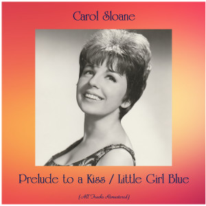 Carol Sloane的专辑Prelude to a Kiss / Little Girl Blue (All Tracks Remastered)