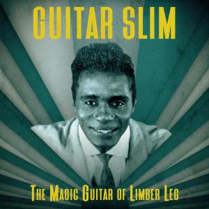 Guitar Slim的專輯The Magic Guitar of Limber Leg (Remastered)