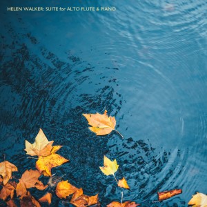 อัลบัม Helen Walker: Suite for Alto Flute & Piano - Single ศิลปิน Helen Walker