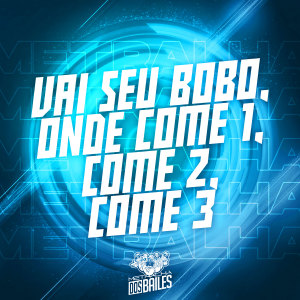 Listen to Vai Seu Bobo, Onde Come 1, Come 2, Come 3 song with lyrics from Mc Delux