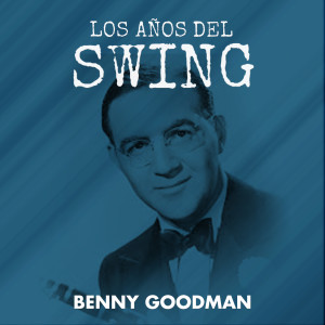 The Benny Goodman Orchestra的專輯Los Años del Swing: Benny Goodman