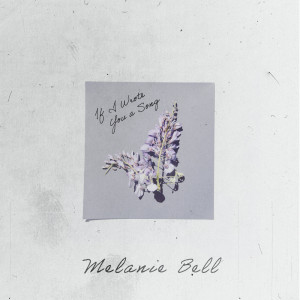 收聽Melanie Bell的If I Wrote You a Song歌詞歌曲