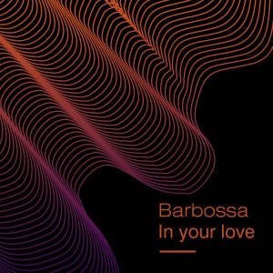 Listen to In Your Love song with lyrics from Barbossa