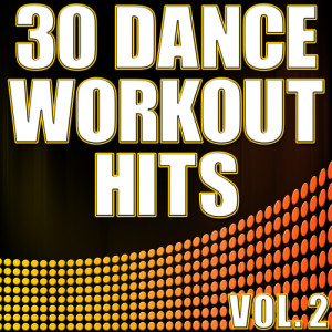 Various Artists的專輯30 Dance Workout Hits Vol. 2 - Electro, House, Progressive Exercise & Aerobics Music