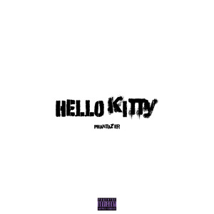 Listen to Hello Kitty (Explicit) song with lyrics from PHANTAZER