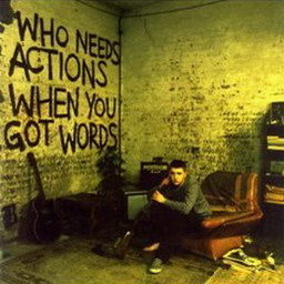 Who Needs Actions When You Got Words (Explicit) (Album Version)